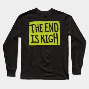 the end is nigh - green sign Long Sleeve T-Shirt